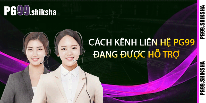 Cách kênh liên hệ PG99 đang được hỗ trợ