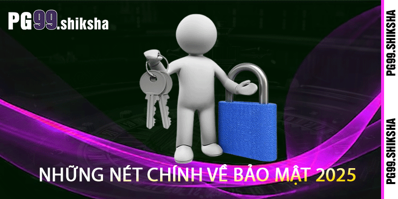 Những nét chính về bảo mật 2025