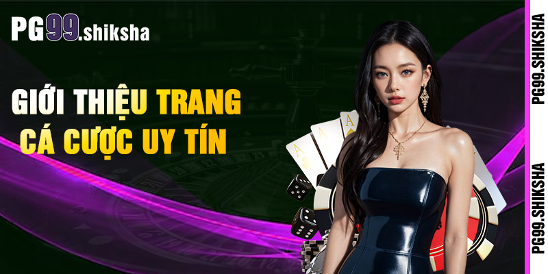 Giới Thiệu Trang Cá Cược Uy Tín